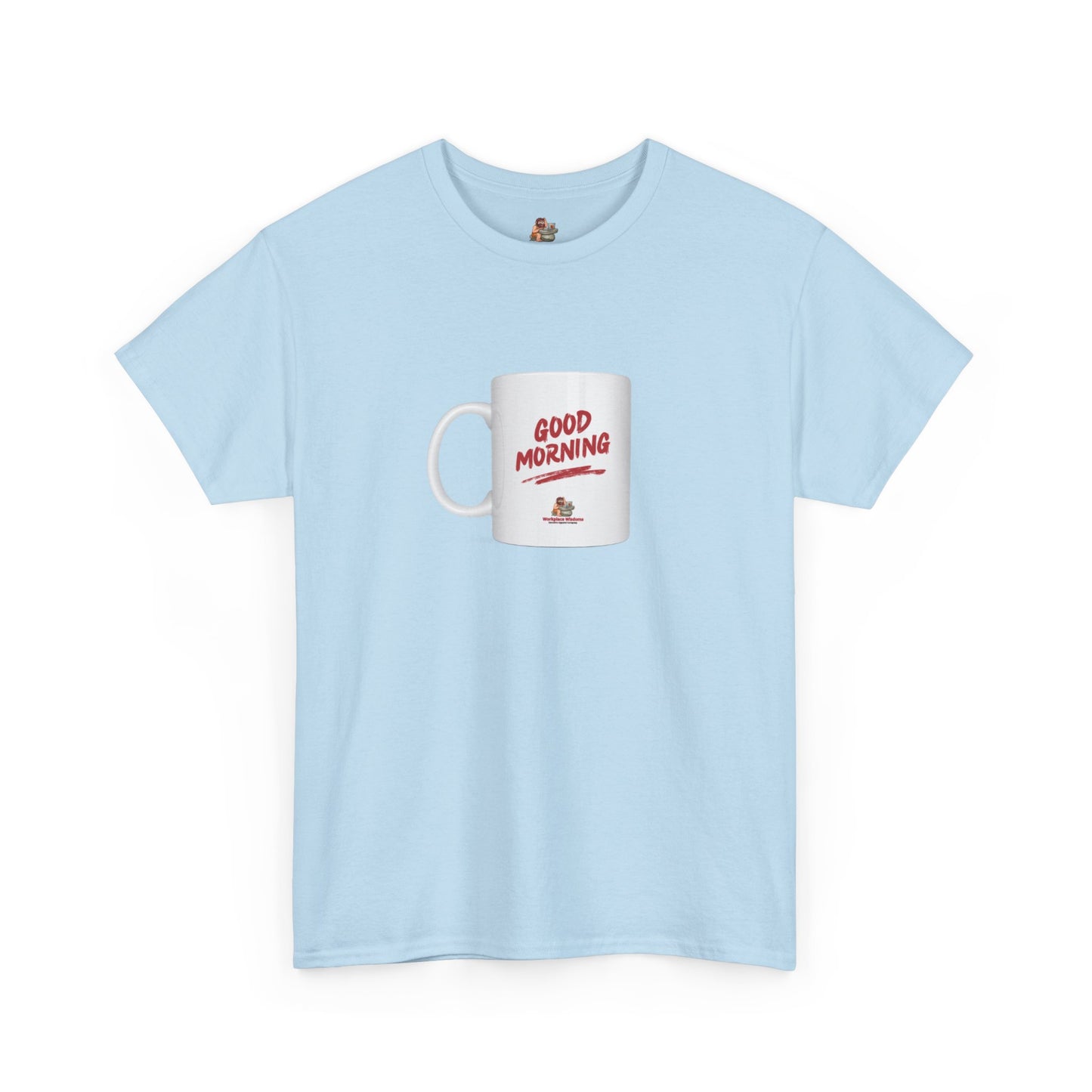 Workplace Wisdoms 'Good Morning' Heavy Cotton Tee