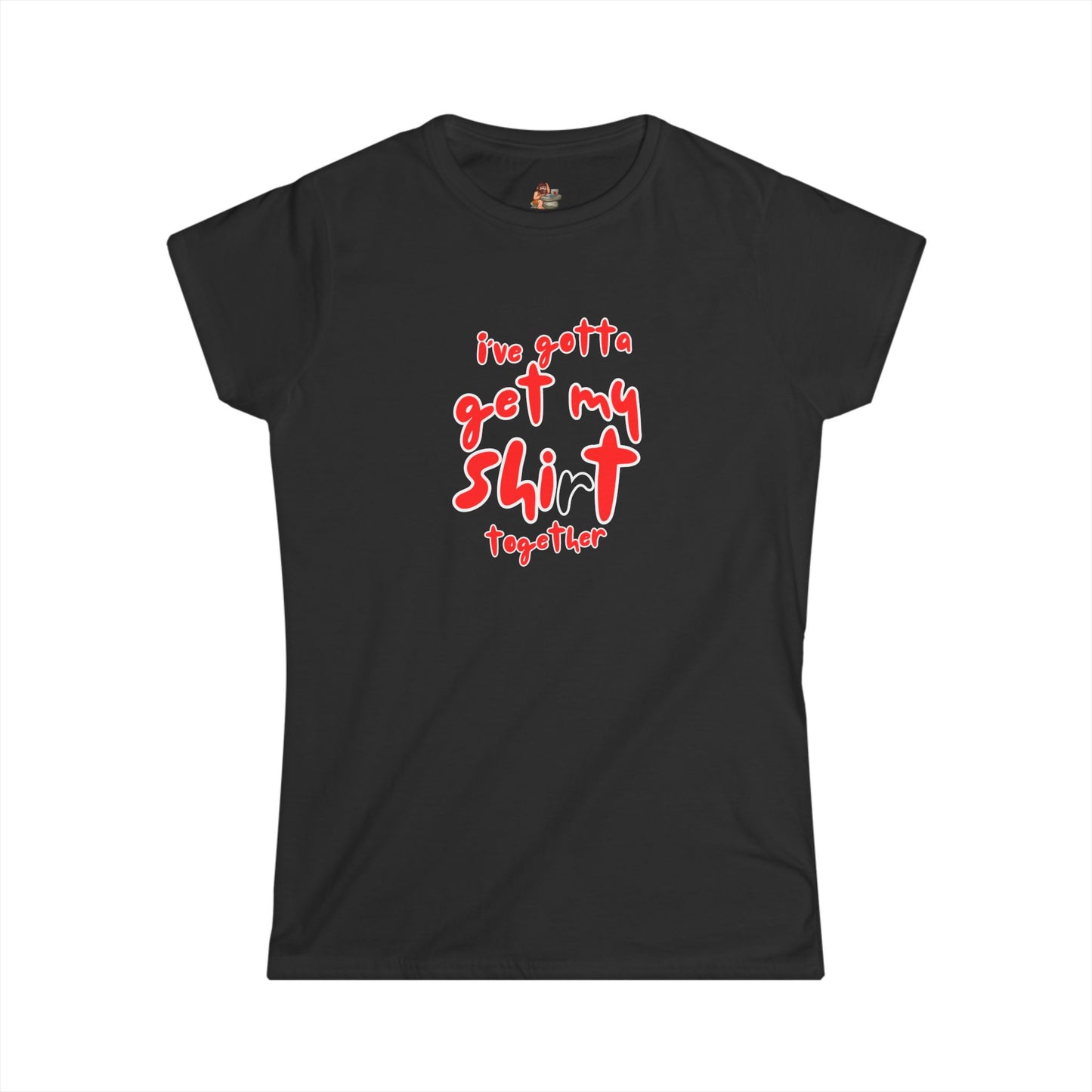 Workplace Wisdoms 'Shit Shirt Together' Women's Softstyle Tee