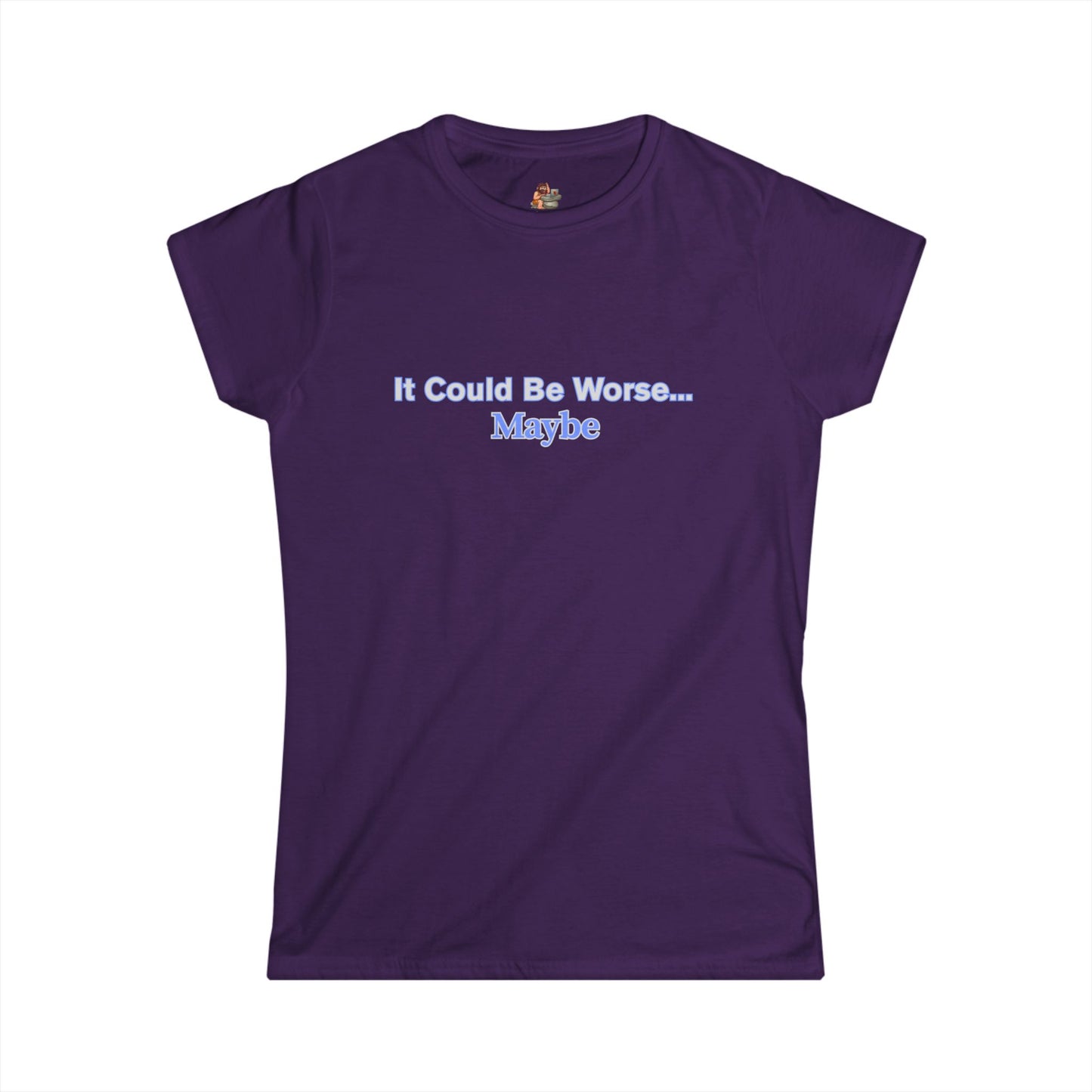 Workplace Wisdoms 'Could Be Worse' Women's Softstyle Tee