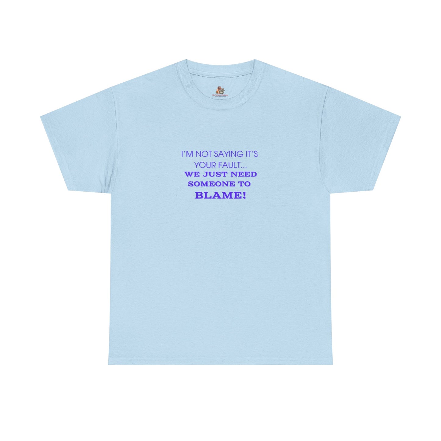 Workplace Wisdoms 'Blame' Heavy Cotton Tee