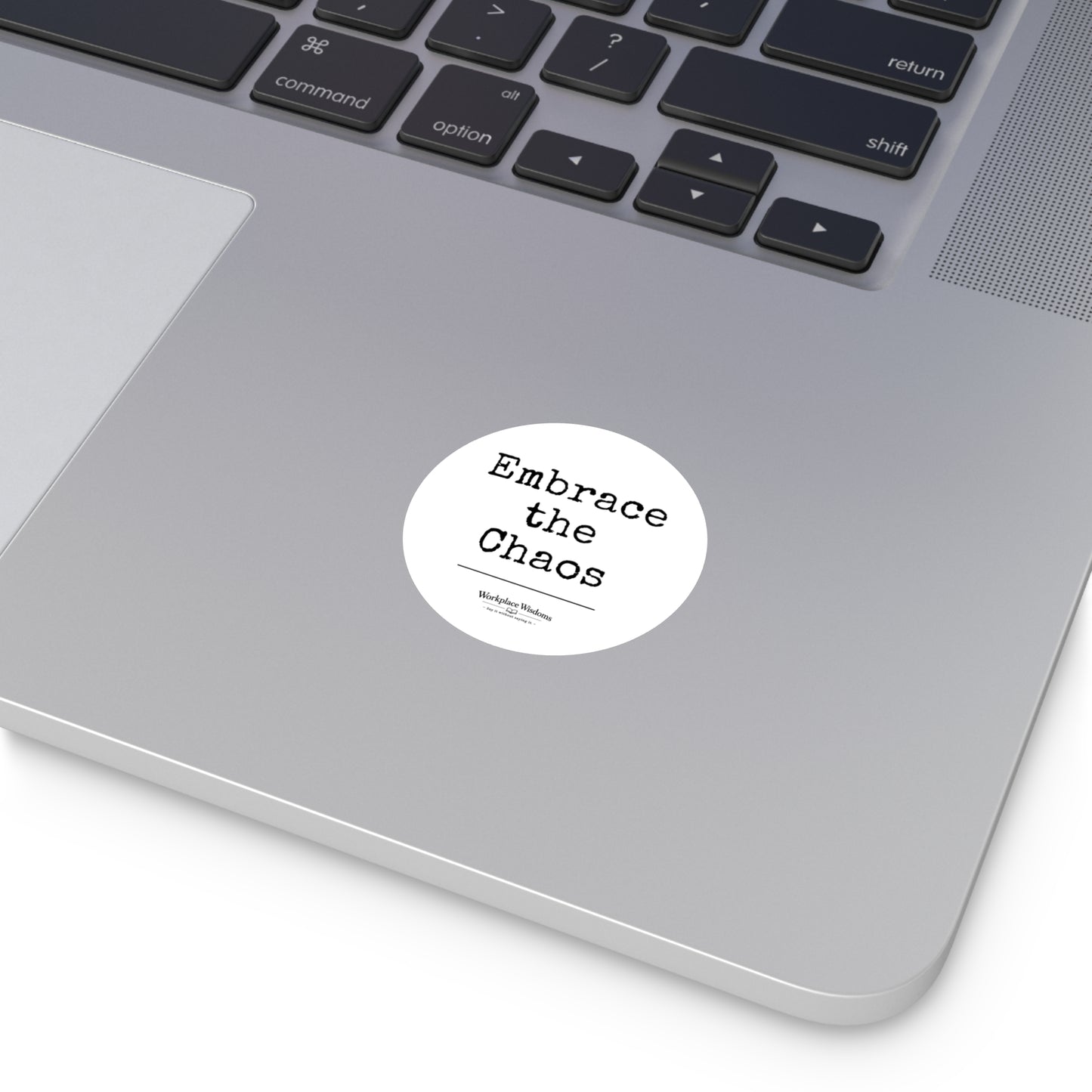 Embrace the Chaos Round Sticker — Motivational Laptop/Bottle Sticker (Indoor/Outdoor)