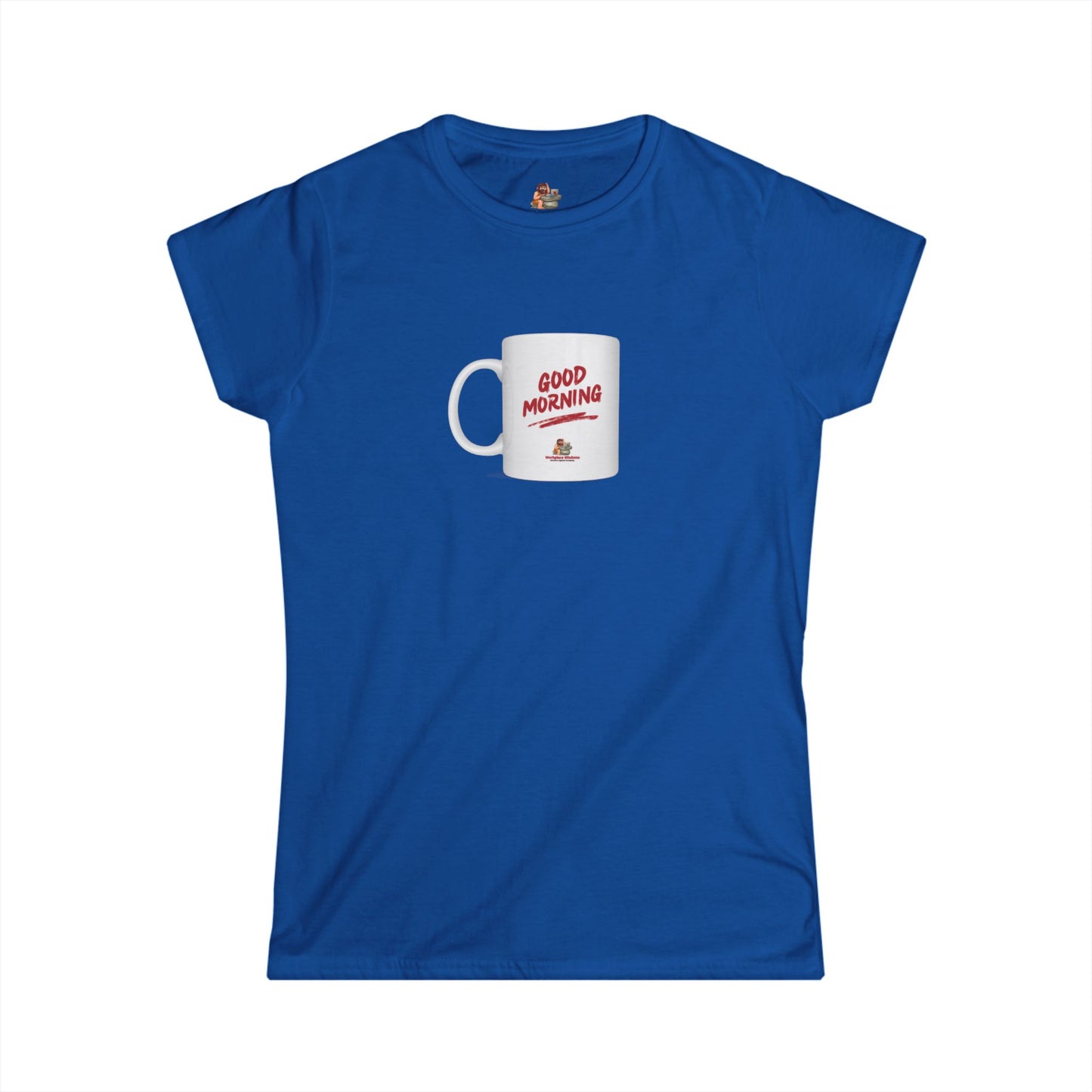 Workplace Wisdoms 'Good Morning' Women's Softstyle Tee