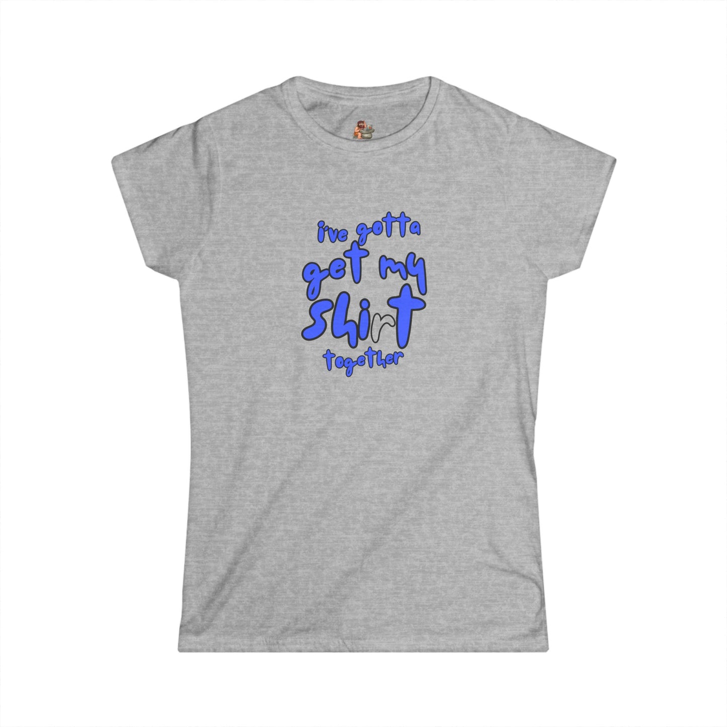Workplace Wisdoms 'Shit Shirt Together' Women's Softstyle Tee