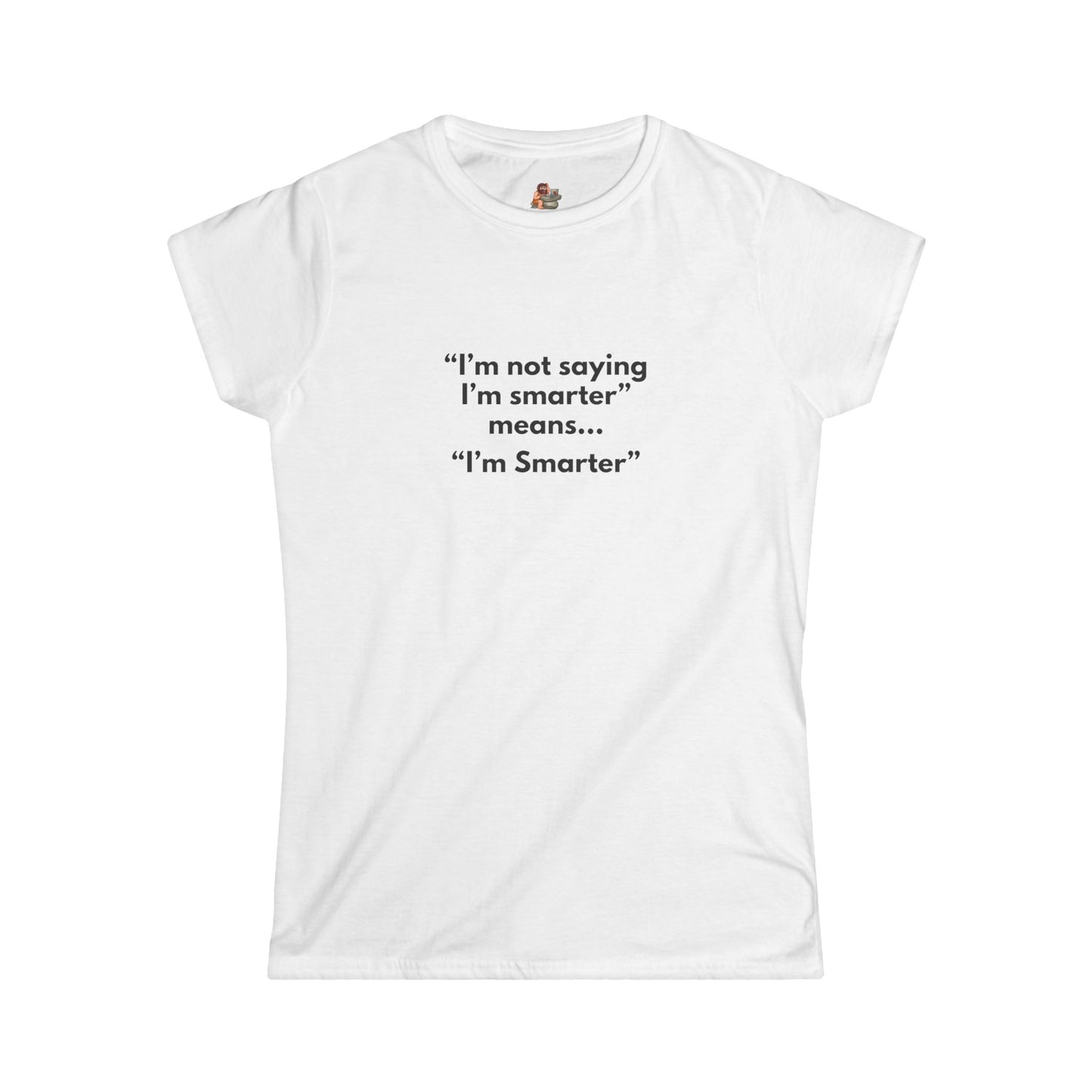 Workplace Wisdoms 'I'm Smarter' Women's Softstyle Tee