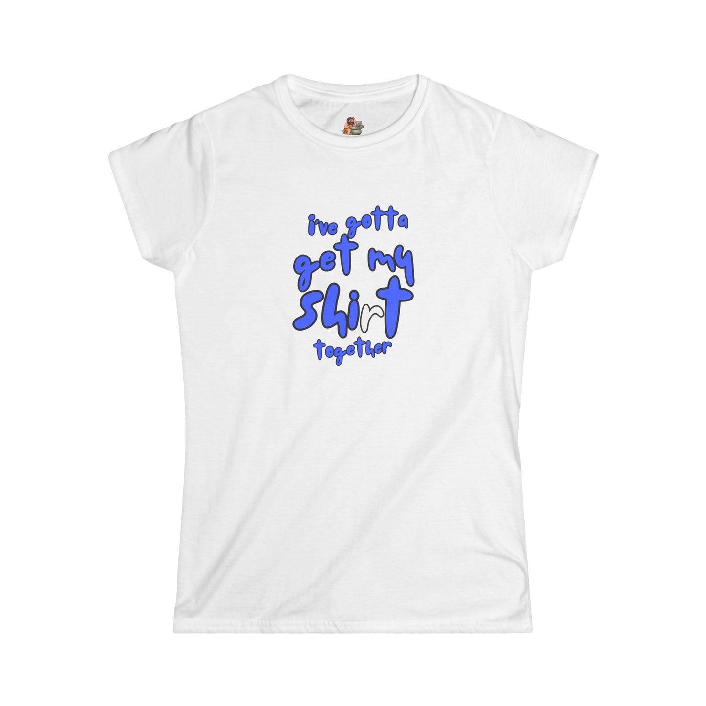 Workplace Wisdoms 'Shit Shirt Together' Women's Softstyle Tee