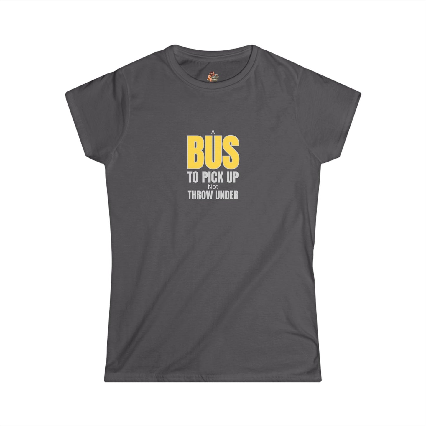 Workplace Wisdoms 'A Bus' Women's Softstyle Tee