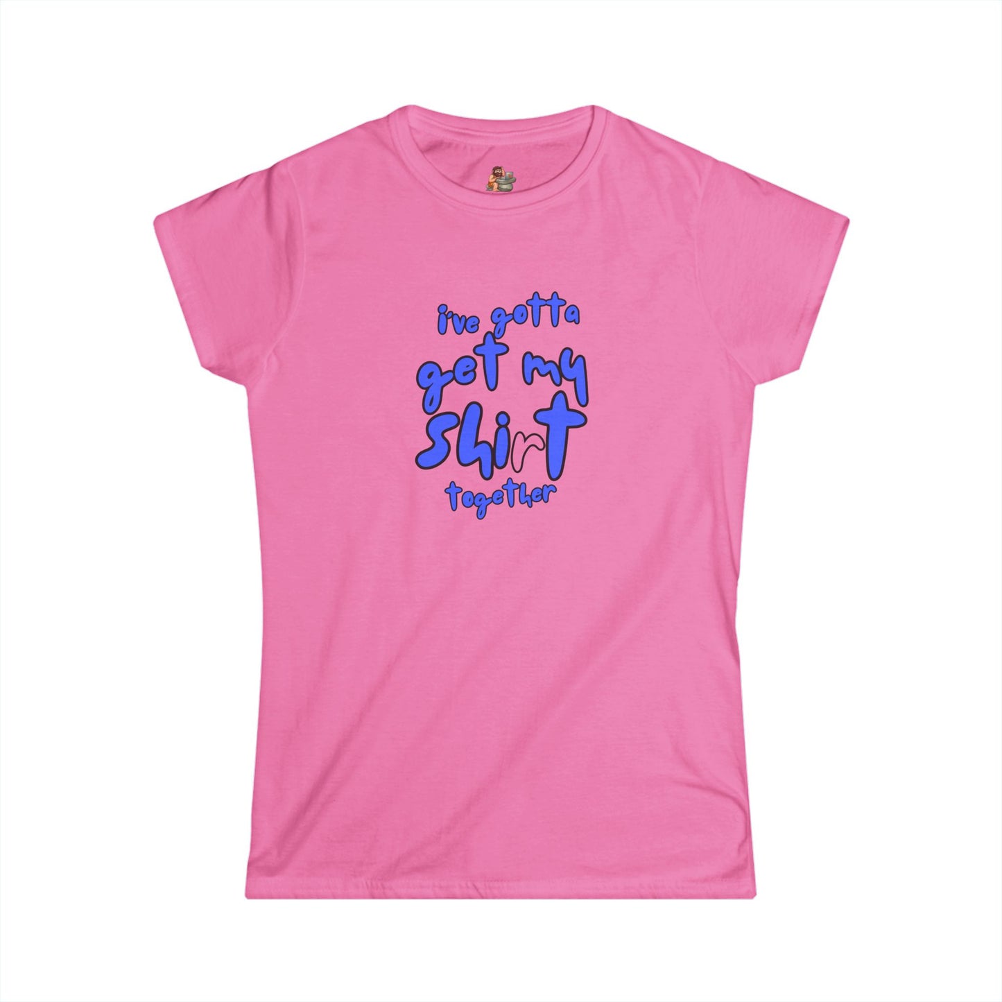 Workplace Wisdoms 'Shit Shirt Together' Women's Softstyle Tee