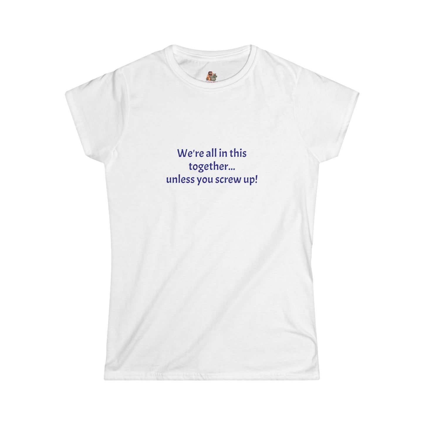 Copy of Workplace Wisdoms 'Screw Up' Women's Softstyle Tee