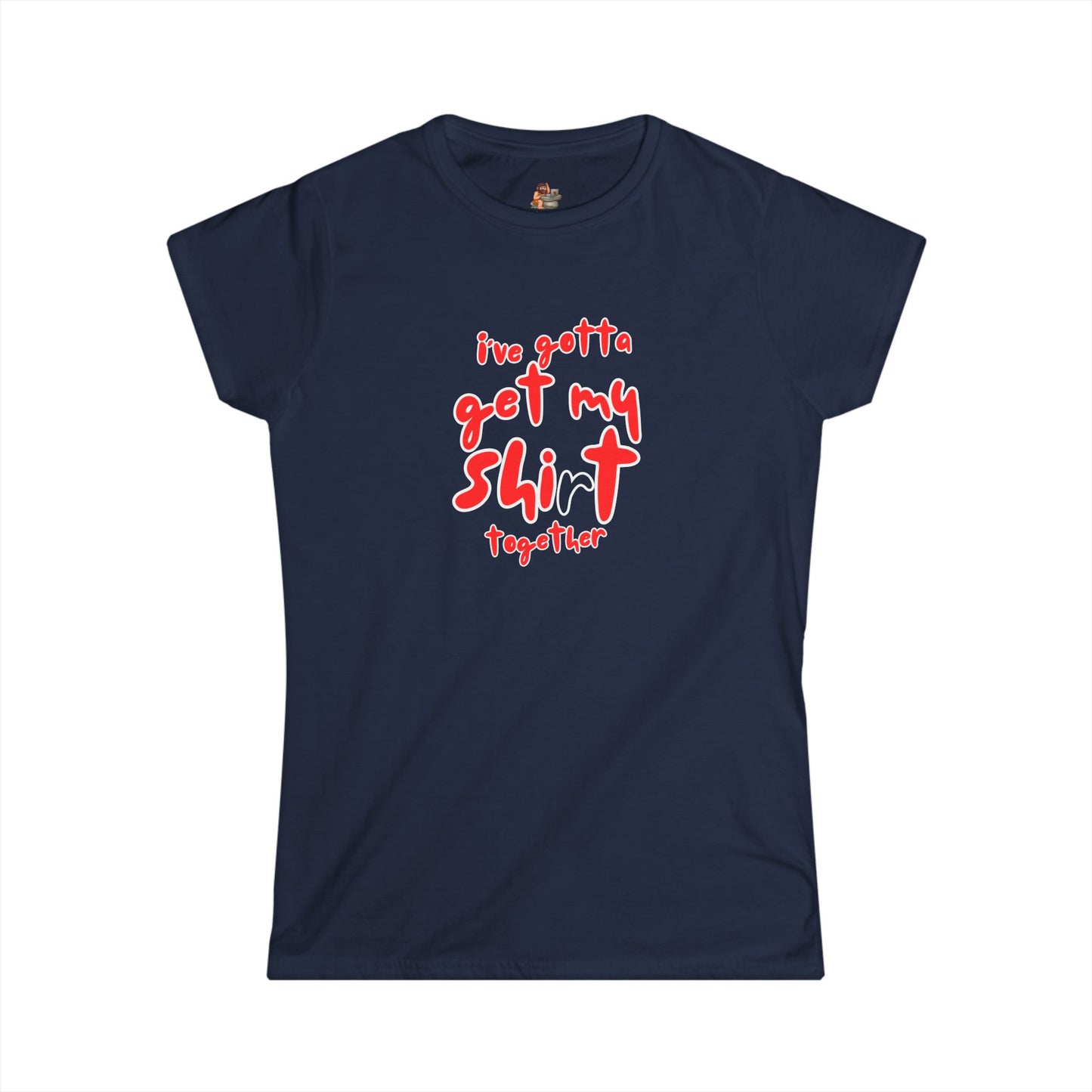 Workplace Wisdoms 'Shit Shirt Together' Women's Softstyle Tee