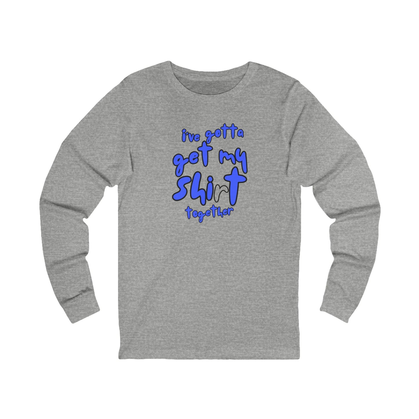 Workplace Wisdoms 'Shit Shirt Together' Long Sleeve Tee