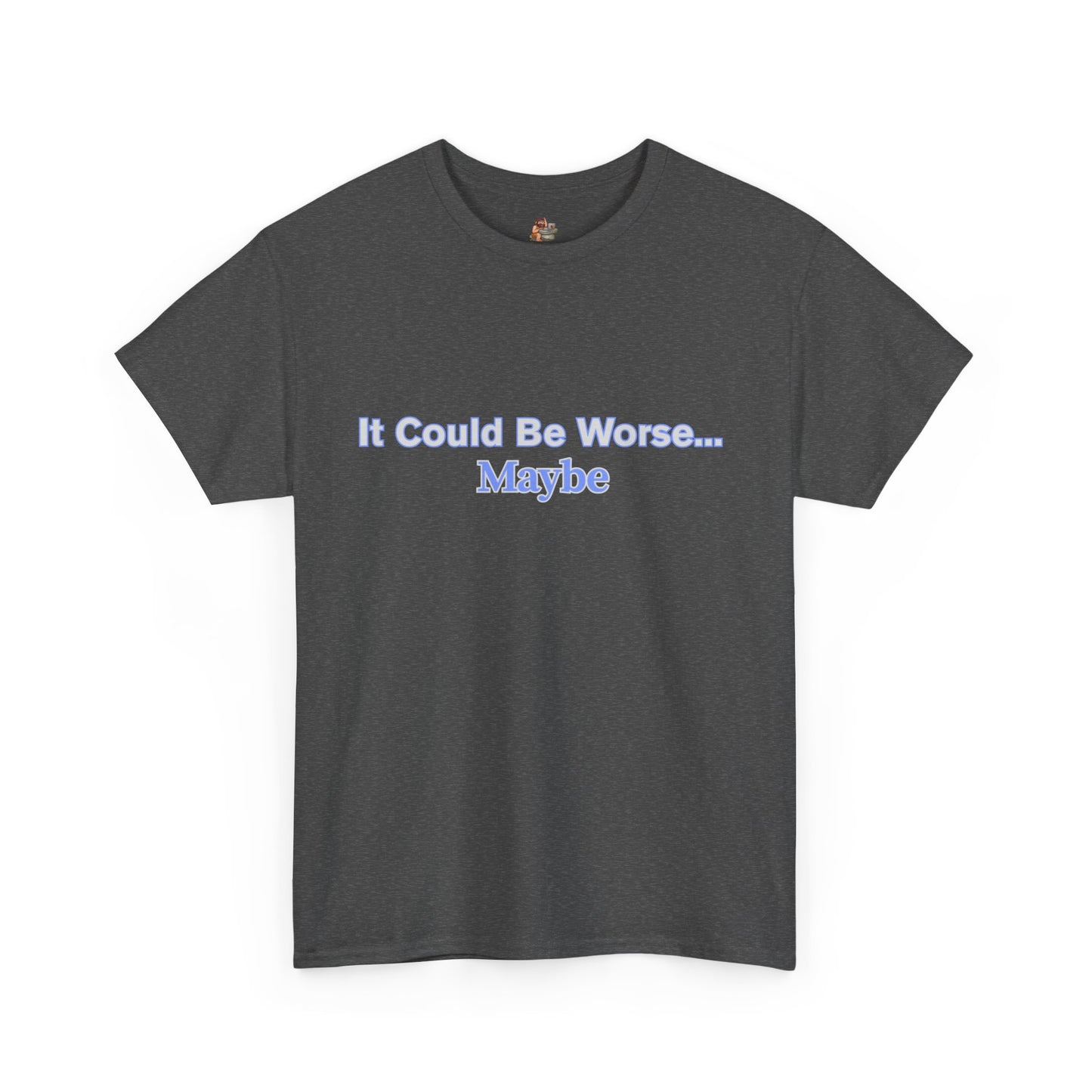 Workplace Wisdoms 'Could Be Worse' Heavy Cotton Tee