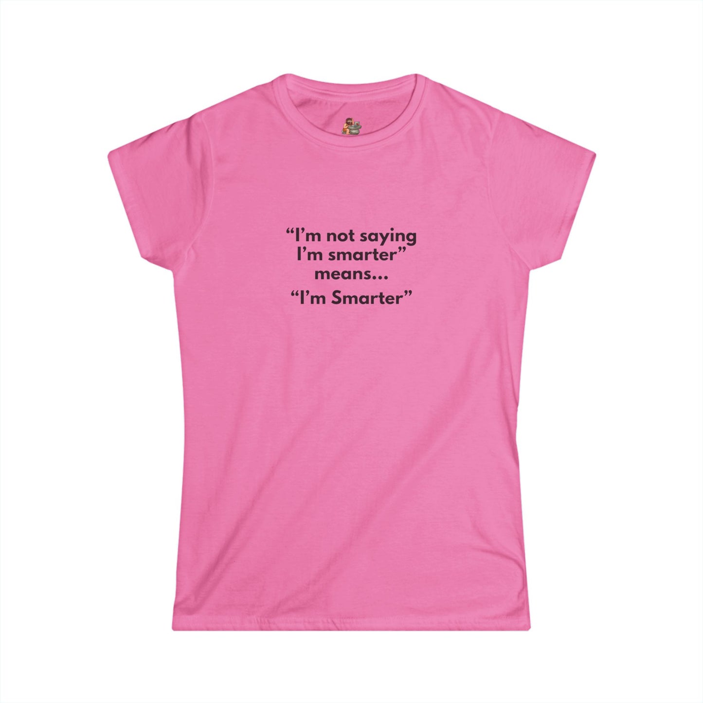 Workplace Wisdoms 'I'm Smarter' Women's Softstyle Tee