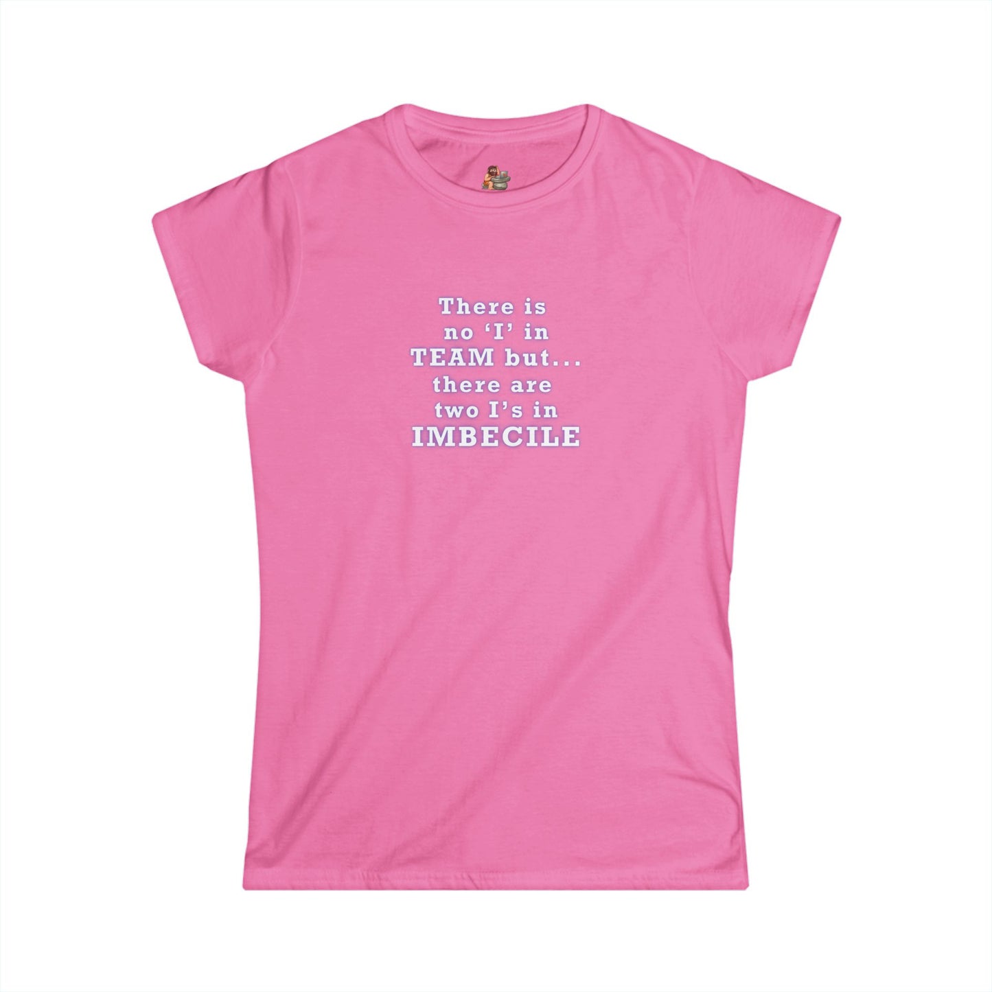 Copy of Workplace Wisdoms 'I in Team' Women's Softstyle Tee