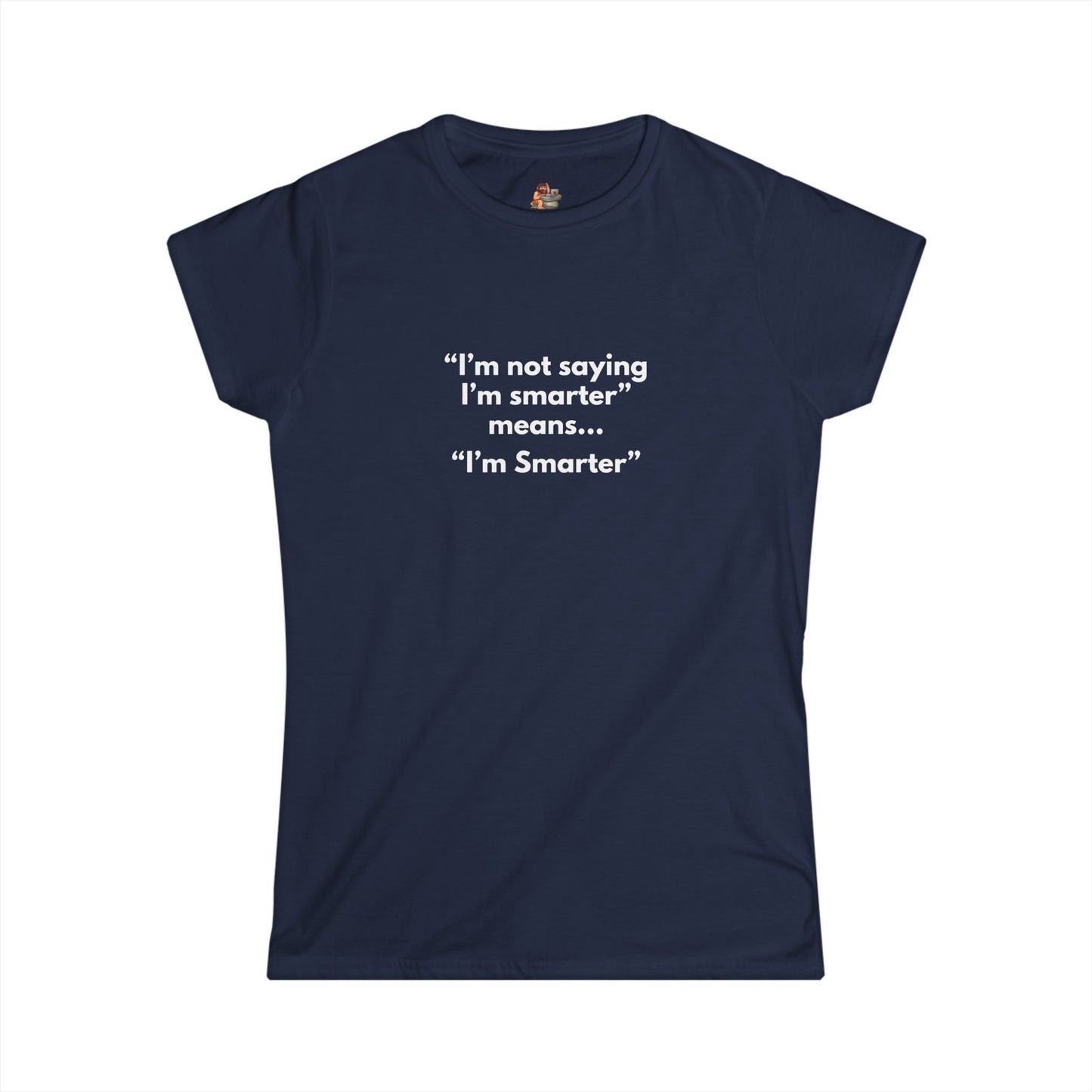 Workplace Wisdoms 'I'm Smarter' Women's Softstyle Tee