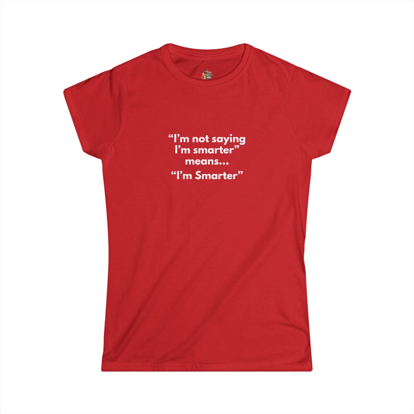 Workplace Wisdoms 'I'm Smarter' Women's Softstyle Tee