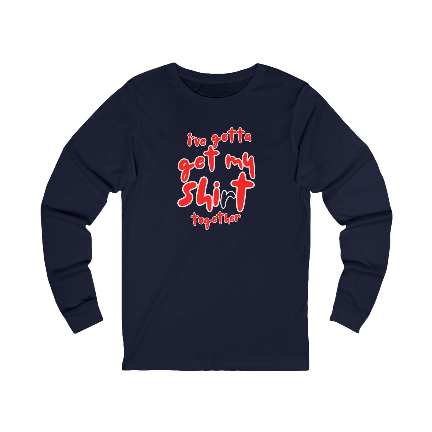 Workplace Wisdoms 'Shit Shirt Together' Long Sleeve Tee