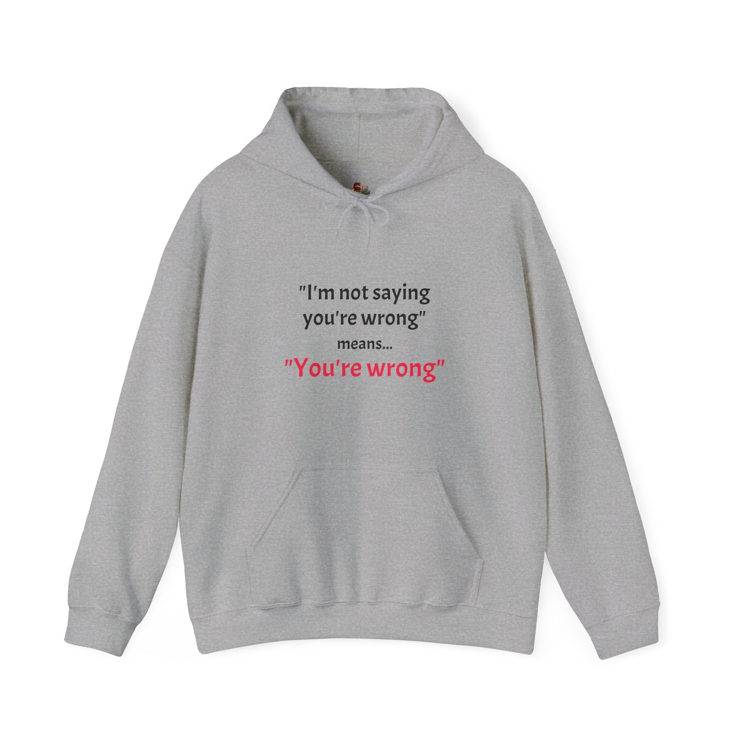 Workplace Wisdoms You're Wrong' Heavy Hooded Sweatshirt