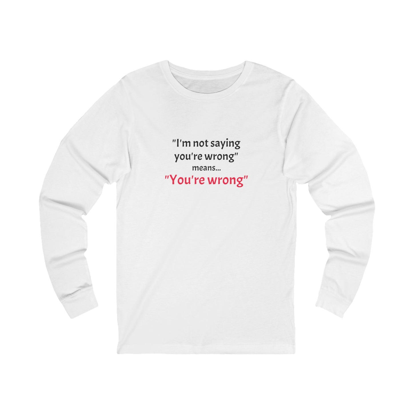 Workplace Wisdoms 'You're wrong' Long Sleeve Tee