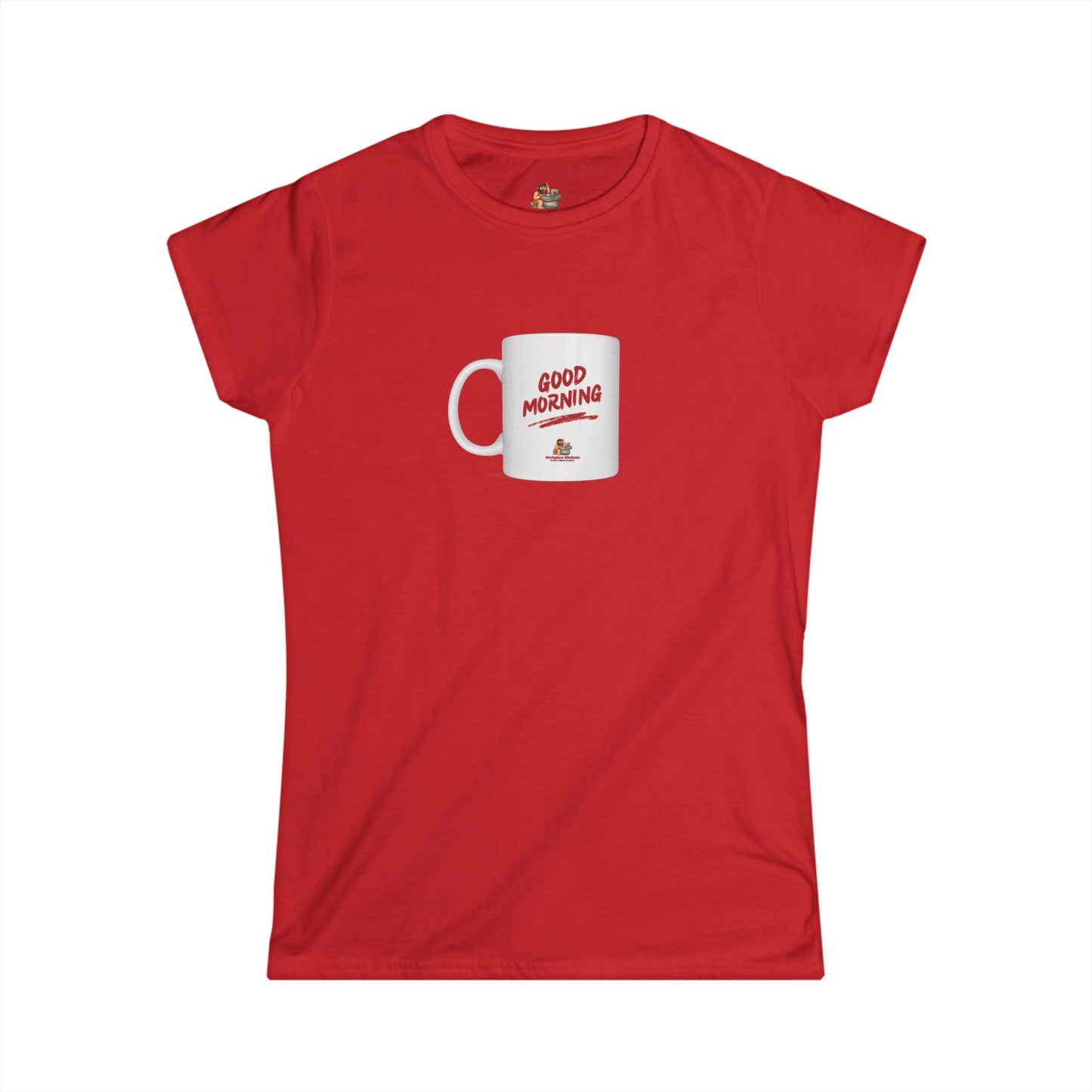 Workplace Wisdoms 'Good Morning' Women's Softstyle Tee