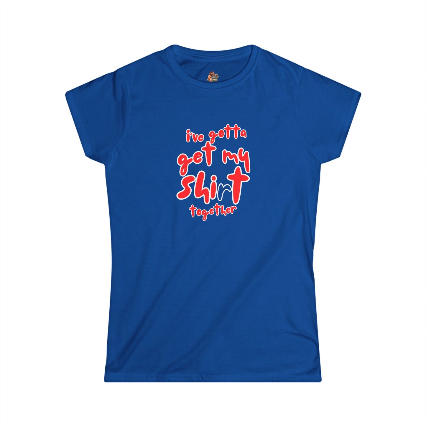 Workplace Wisdoms 'Shit Shirt Together' Women's Softstyle Tee