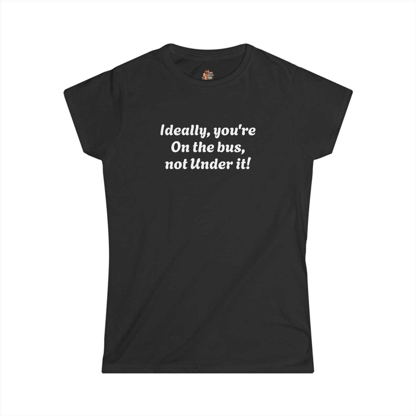 Workplace Wisdoms 'On The Bus' Women's Softstyle Tee