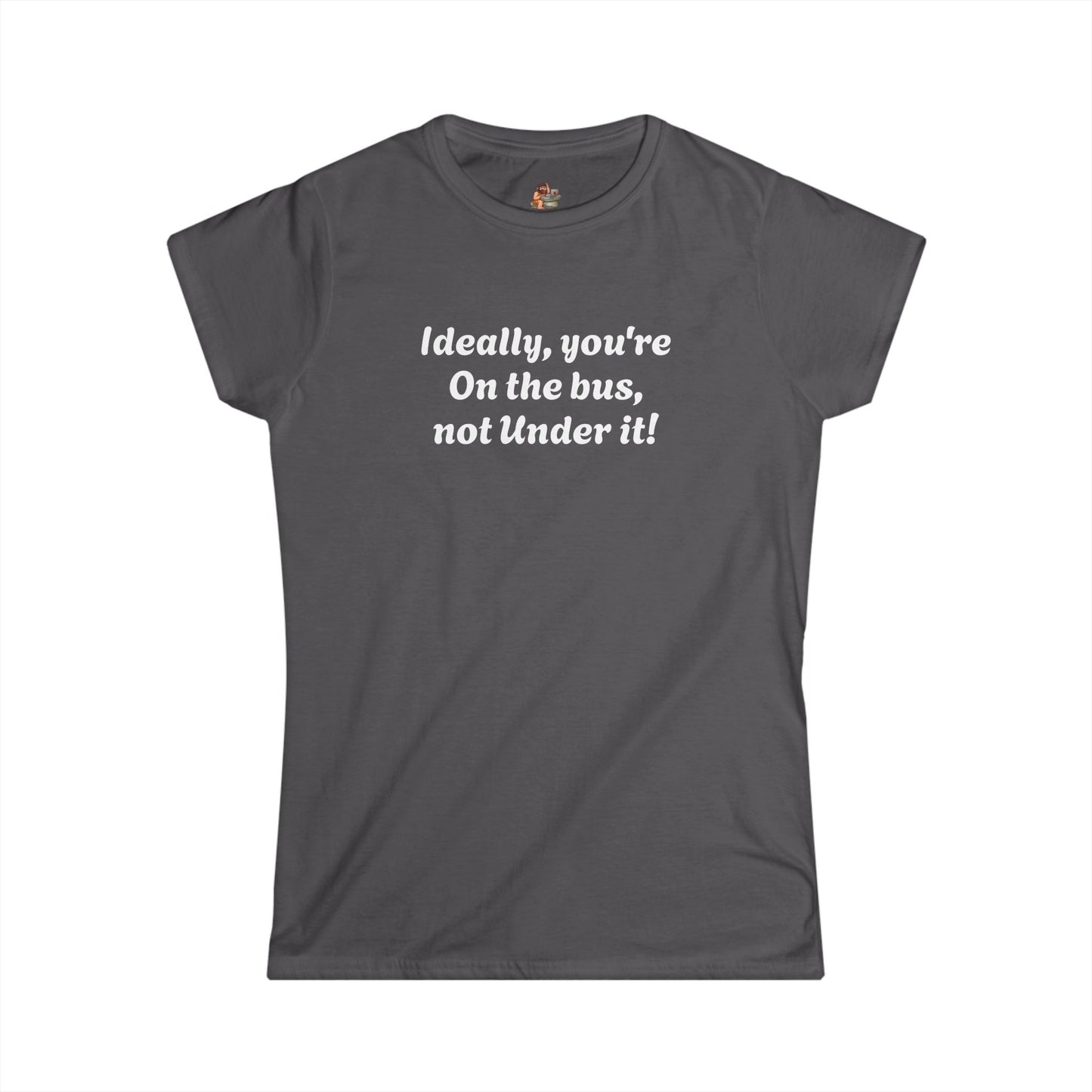 Workplace Wisdoms 'On The Bus' Women's Softstyle Tee
