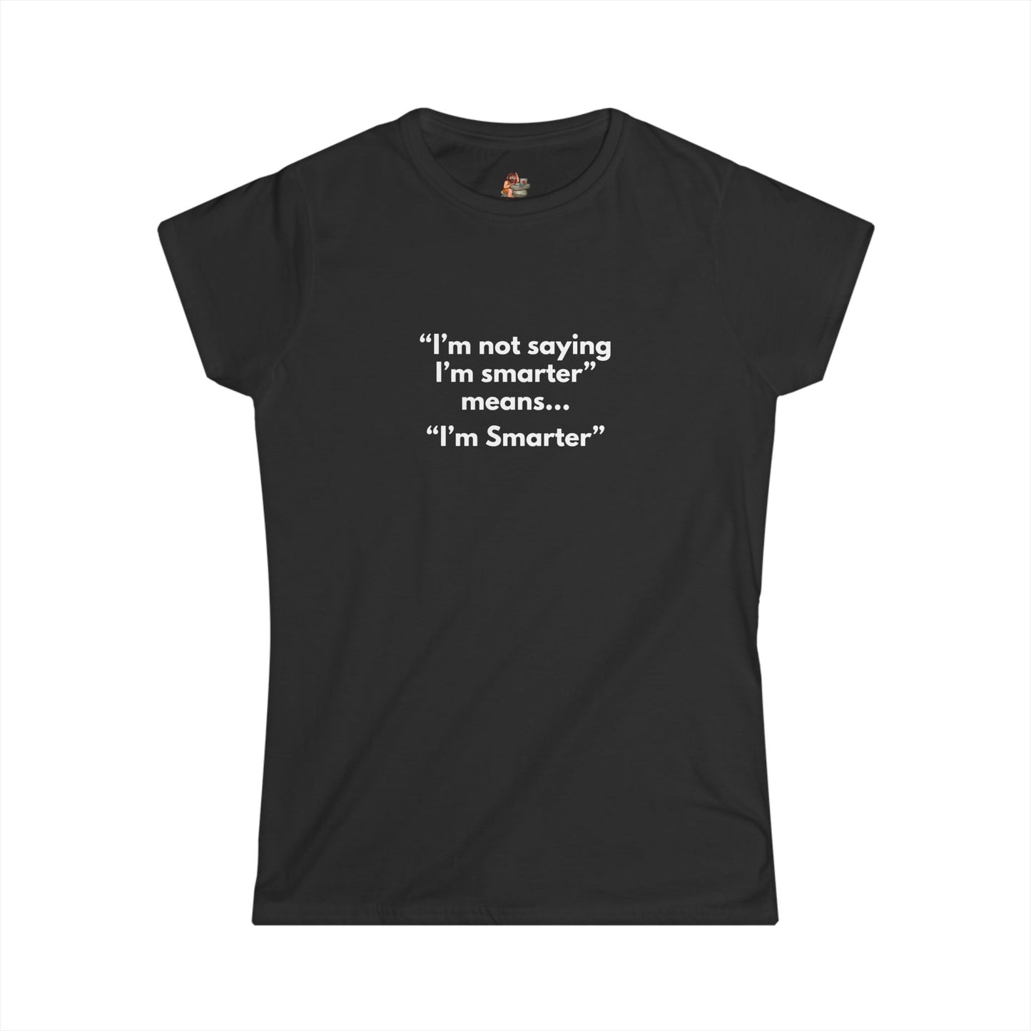 Workplace Wisdoms 'I'm Smarter' Women's Softstyle Tee
