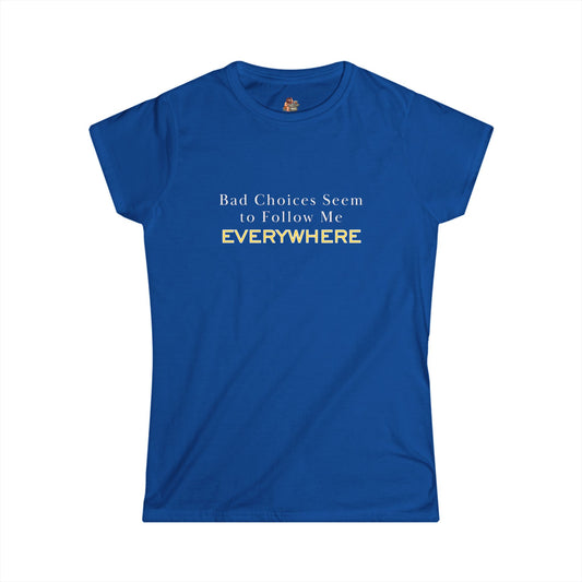 Workplace Wisdoms 'Bad Choices' Women's Softstyle Tee