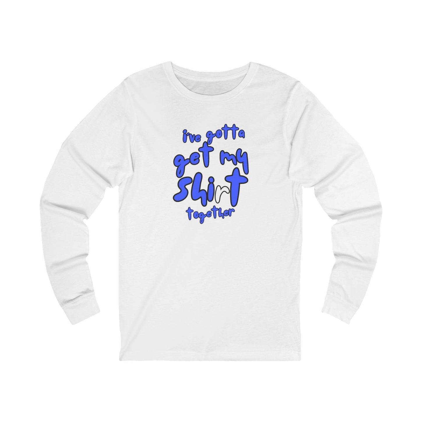 Workplace Wisdoms 'Shit Shirt Together' Long Sleeve Tee