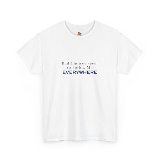 Workplace Wisdoms 'Bad Choices' Heavy Cotton Tee