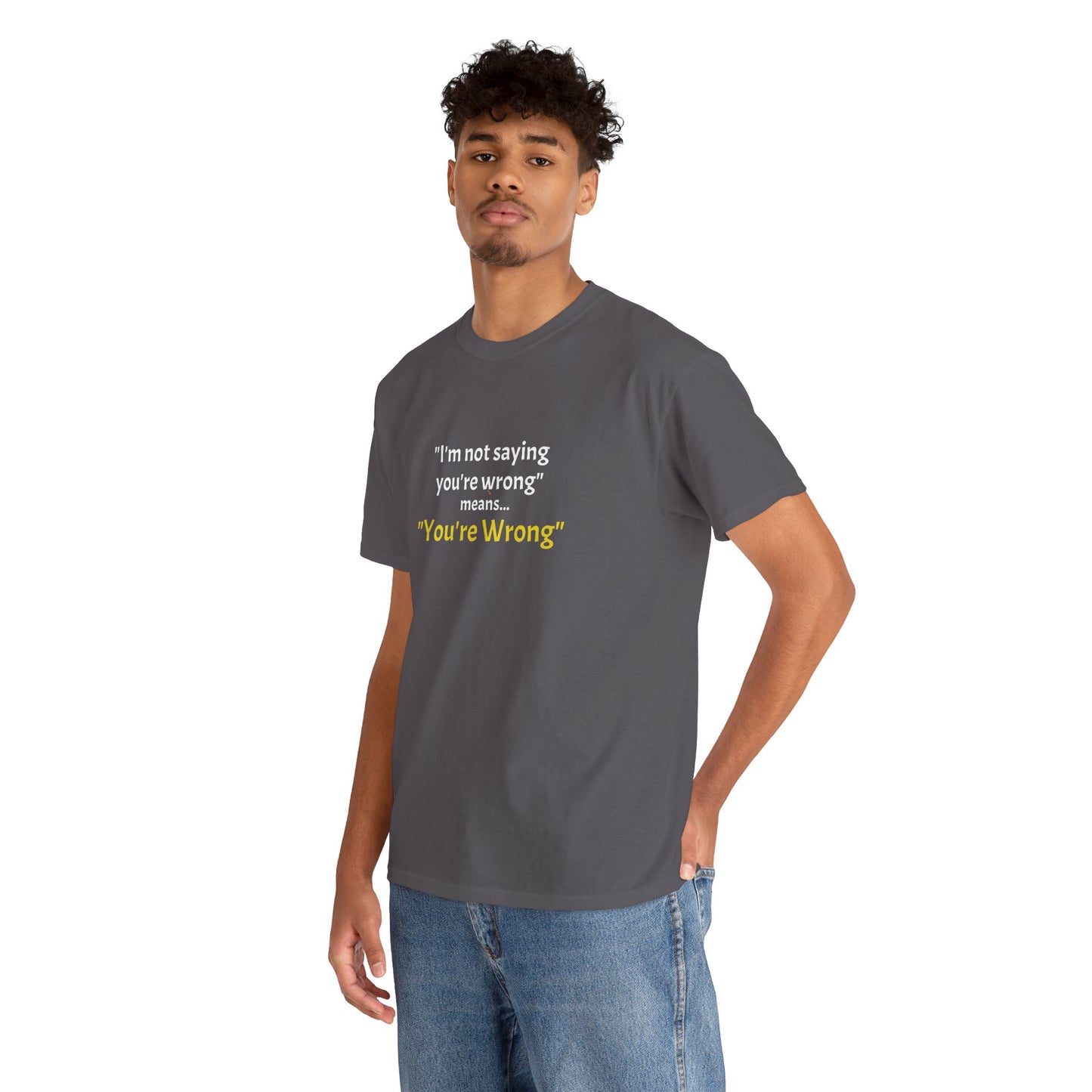 Workplace Wisdoms 'You're wrong' - Heavy Cotton Tee