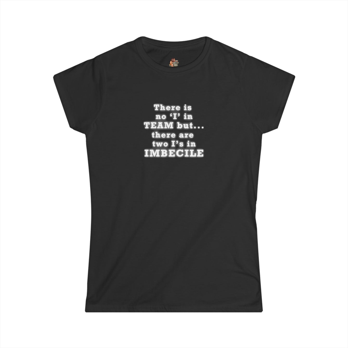 Copy of Workplace Wisdoms 'I in Team' Women's Softstyle Tee