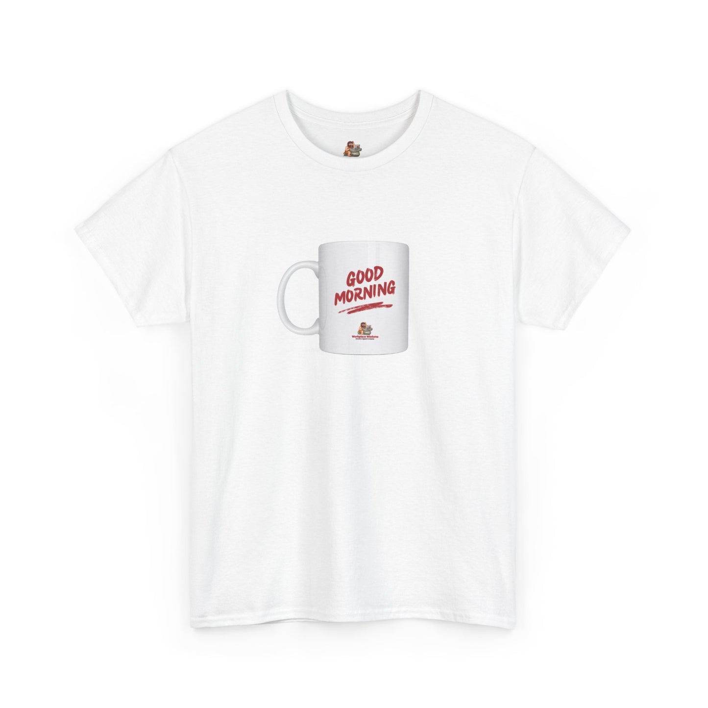 Workplace Wisdoms 'Good Morning' Heavy Cotton Tee