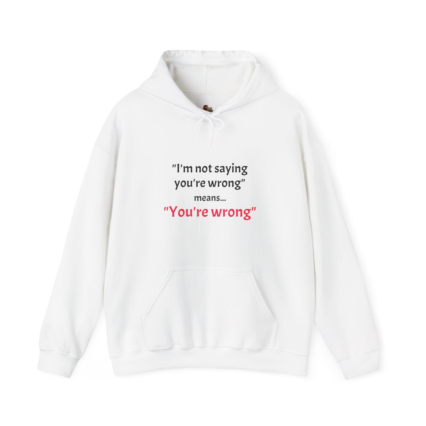 Workplace Wisdoms You're Wrong' Heavy Hooded Sweatshirt