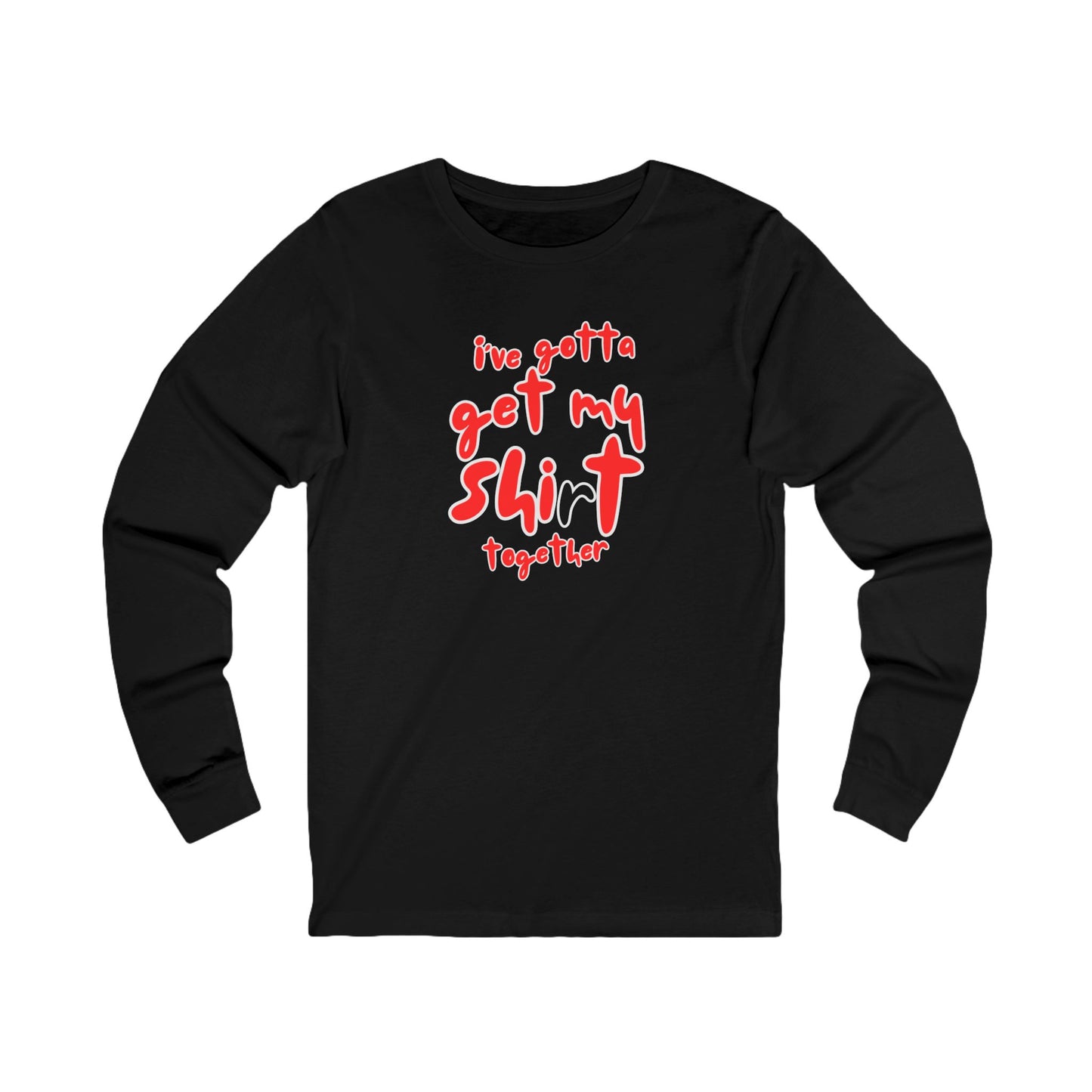 Workplace Wisdoms 'Shit Shirt Together' Long Sleeve Tee