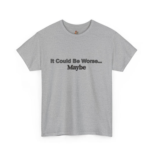 Workplace Wisdoms 'Could Be Worse' Heavy Cotton Tee