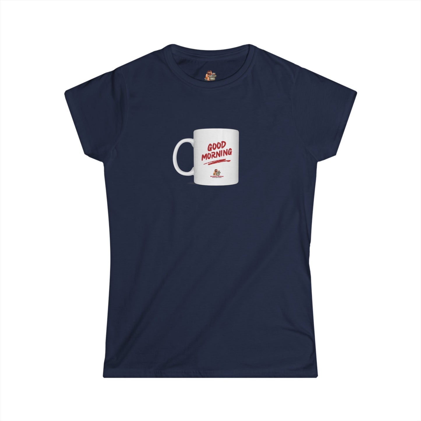 Workplace Wisdoms 'Good Morning' Women's Softstyle Tee