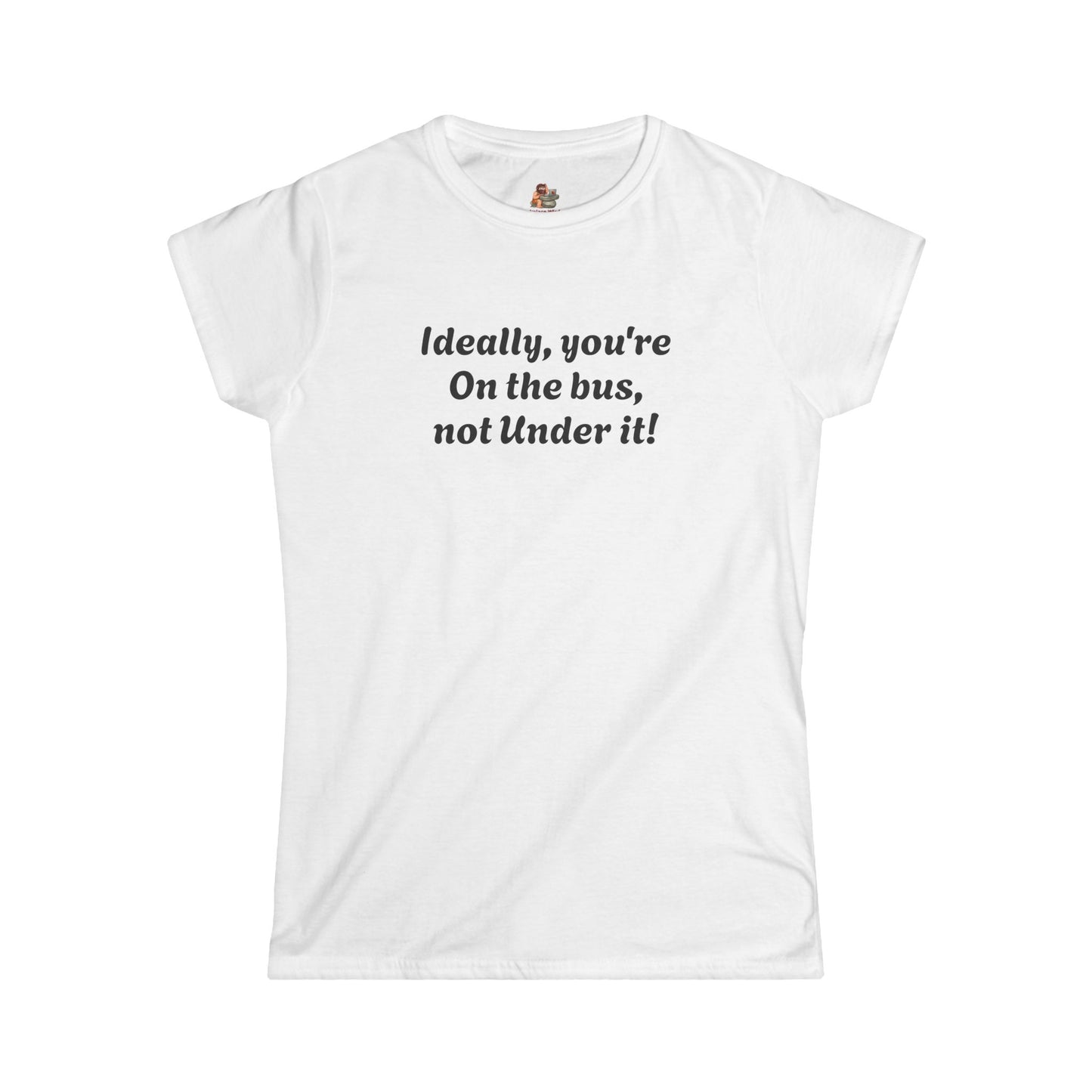 Workplace Wisdoms 'On The Bus' Women's Softstyle Tee
