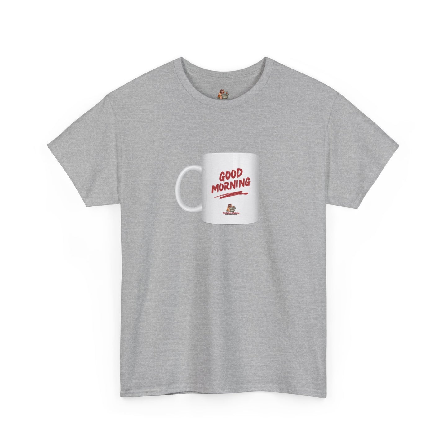 Workplace Wisdoms 'Good Morning' Heavy Cotton Tee