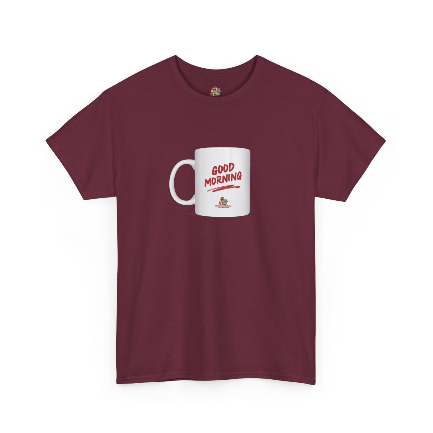 Workplace Wisdoms 'Good Morning' Heavy Cotton Tee
