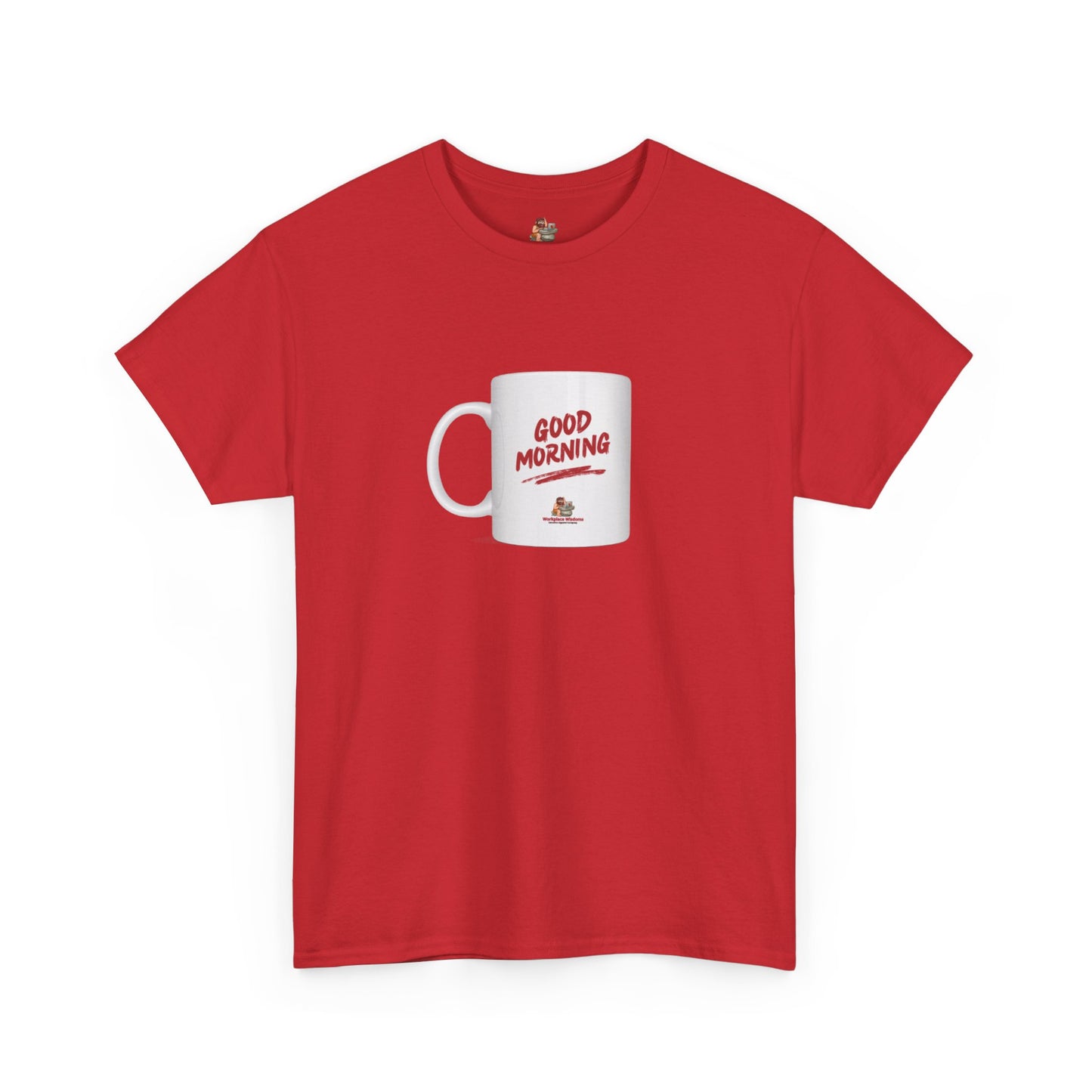 Workplace Wisdoms 'Good Morning' Heavy Cotton Tee