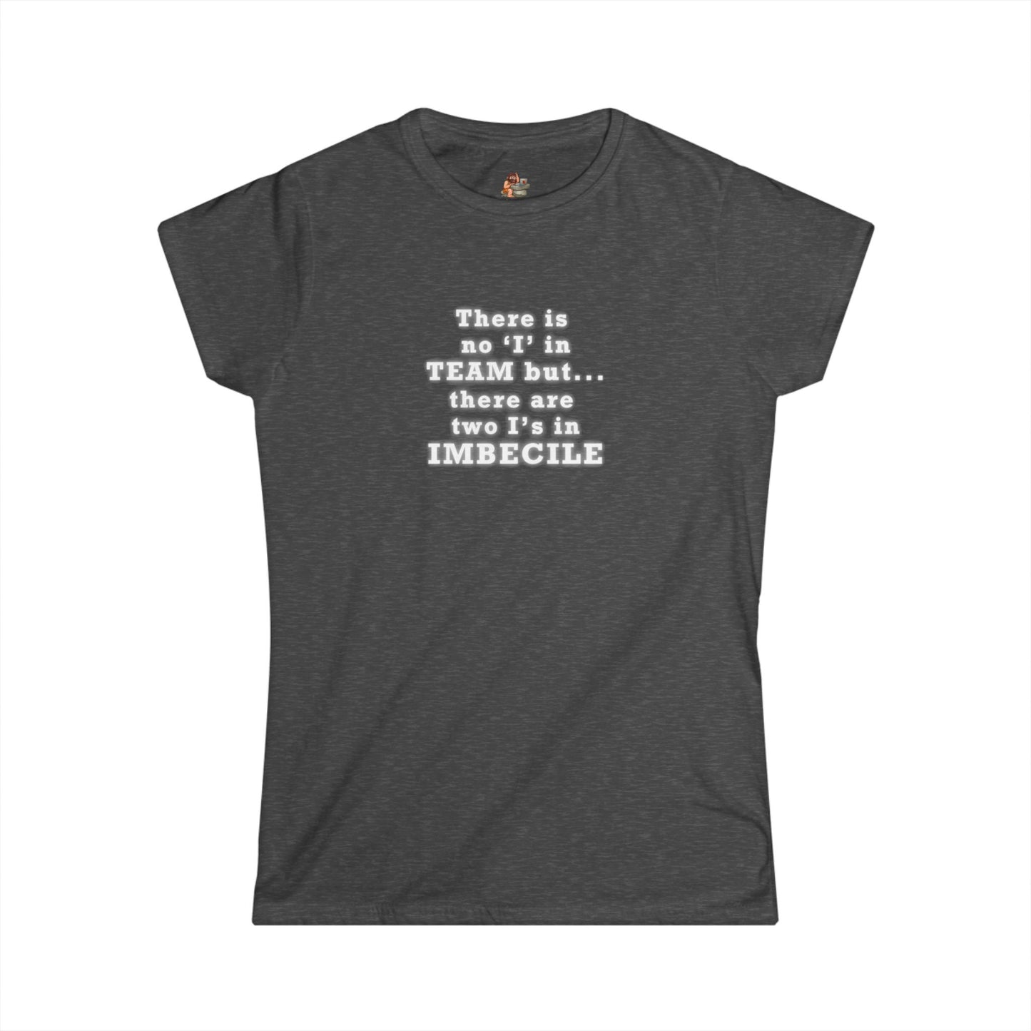 Copy of Workplace Wisdoms 'I in Team' Women's Softstyle Tee
