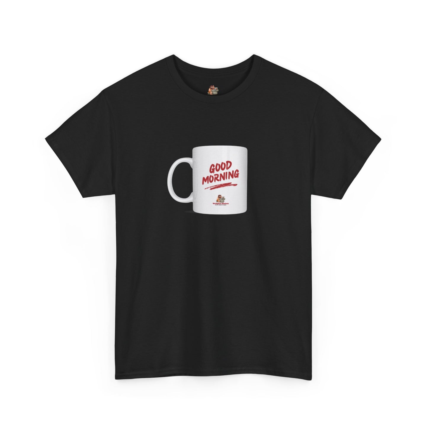 Workplace Wisdoms 'Good Morning' Heavy Cotton Tee