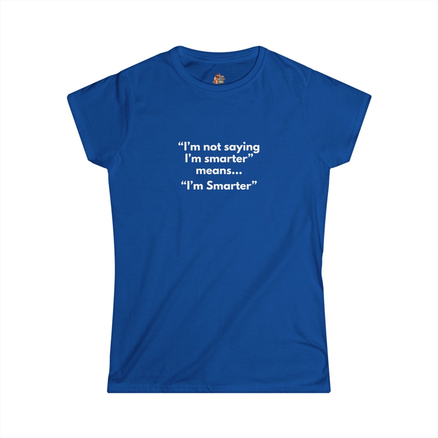 Workplace Wisdoms 'I'm Smarter' Women's Softstyle Tee