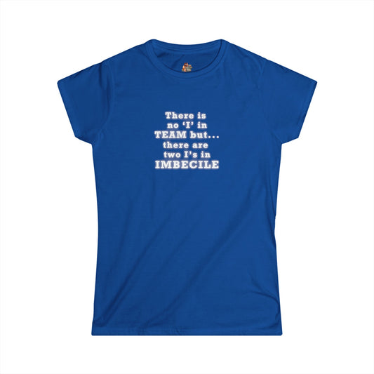 Copy of Workplace Wisdoms 'I in Team' Women's Softstyle Tee