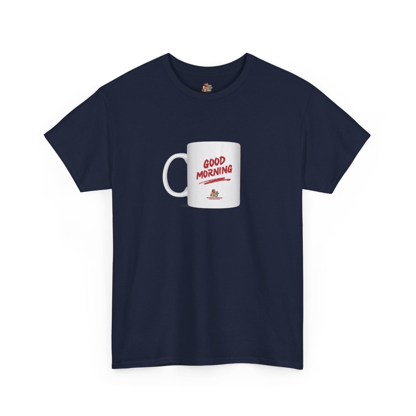 Workplace Wisdoms 'Good Morning' Heavy Cotton Tee