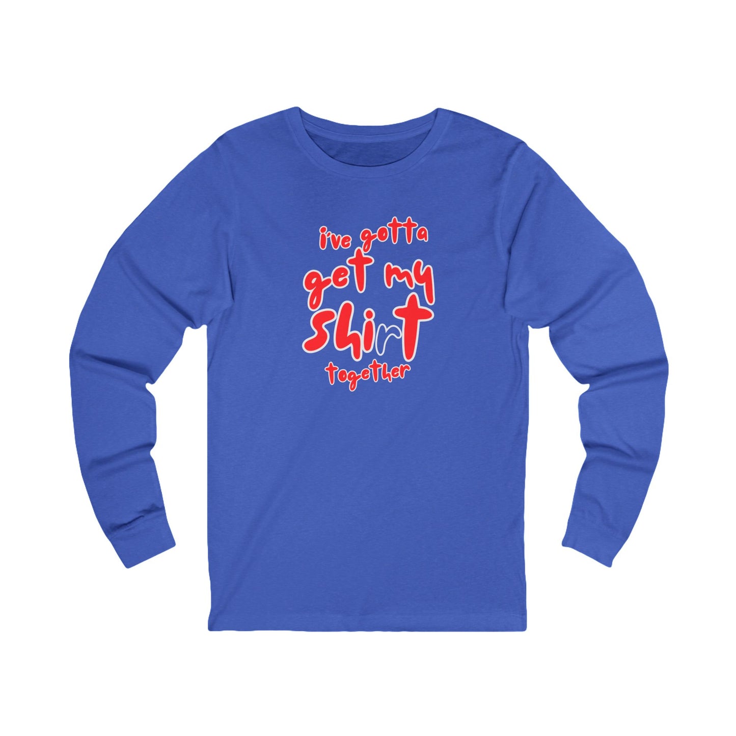 Workplace Wisdoms 'Shit Shirt Together' Long Sleeve Tee