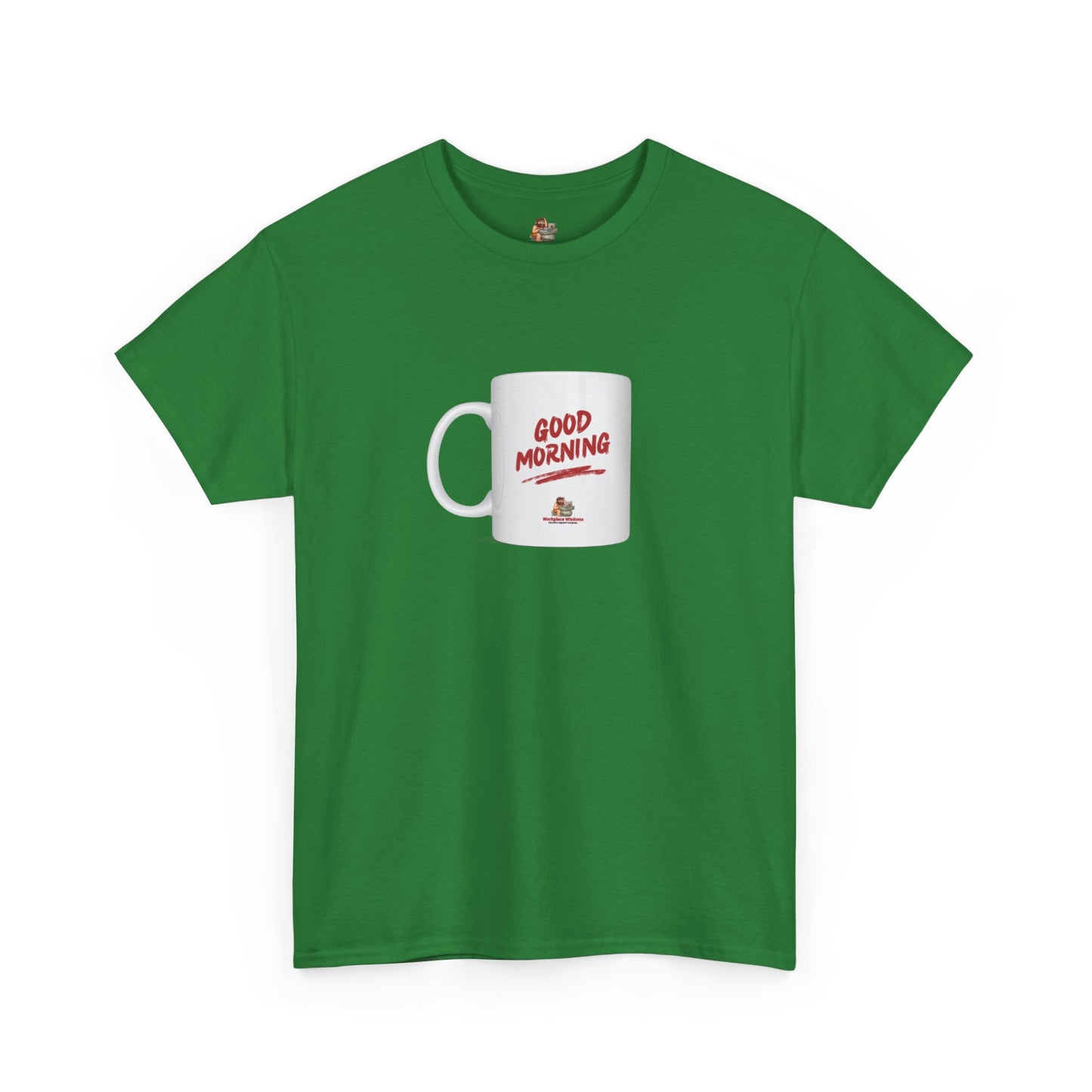 Workplace Wisdoms 'Good Morning' Heavy Cotton Tee