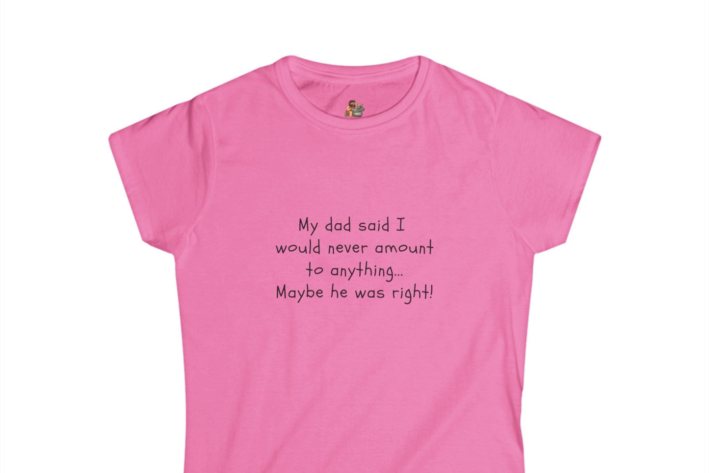 Workplace Wisdoms 'My Dad' Women's Softstyle Tee