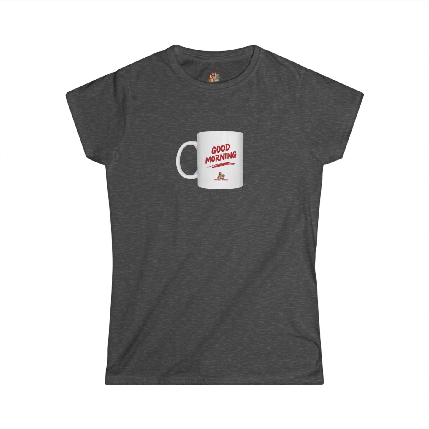 Workplace Wisdoms 'Good Morning' Women's Softstyle Tee